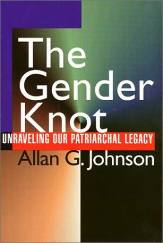 Thegenderknot-unravelingourpatriarchallegacy(AllanG.Johnson)(TempleUniversityPress1997)