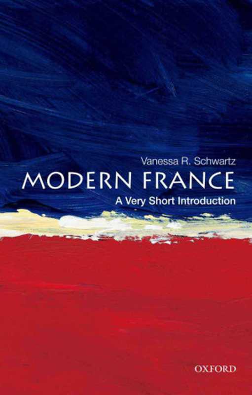 ModernFranceAVeryShortIntroduction(VeryShortIntroductions)（VanessaR.Schwartz[SchwartzVanessaR.]）（OxfordUniversityPress2011）