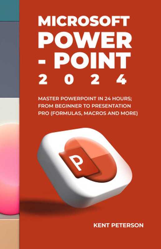 Microsoft PowerPoint 2024 Mastper PowerPoint in 2024 Hours From Beginner to Presentation Pro (Formulas Macros and More)(Kent Peterson)(Independently published 2024)