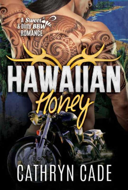 [Sweet & Dirty BBW MC 07] • Hawaiian Honey（Cade  Cathryn）（Windtree Press 2018）