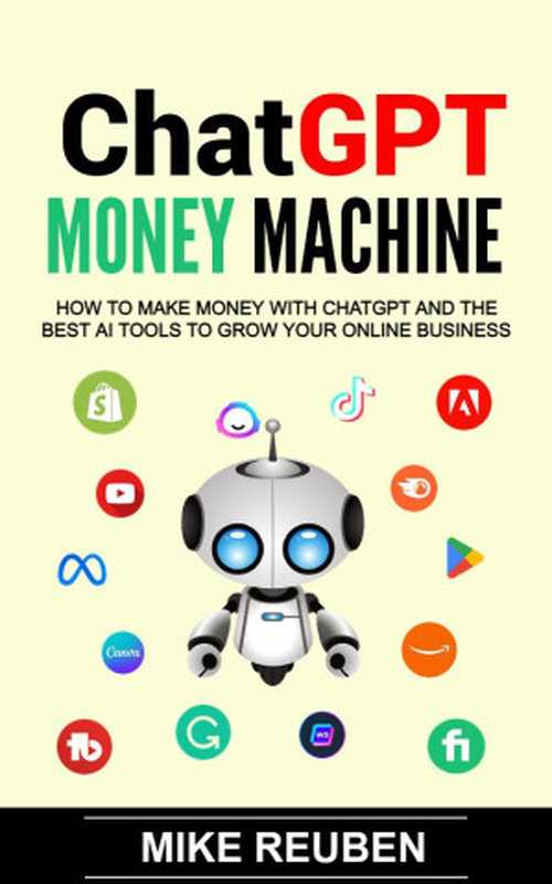 ChatGPT Money Machine  How to Make Money With ChatGPT and the Best AI Tools to Grow Your Online Business (Updated 2024)（Reuben  Mike）（ChatGPT Millionaire Publishing 2024）