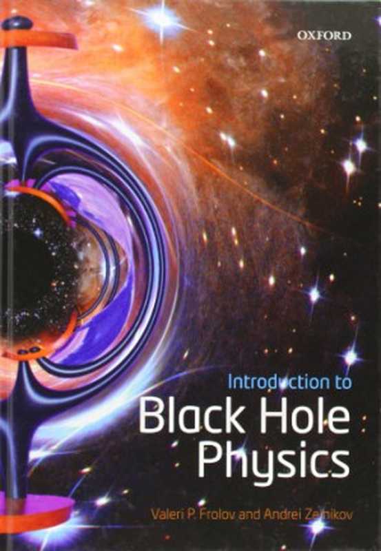IntroductiontoBlackHolePhysics(ValeriP.FrolovAndreiZelnikov)(OxfordUniversityPress2011)