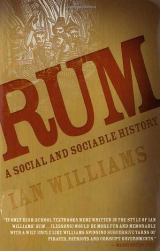 Rum A Social and Sociable History of the Real Spirit of 1776(Ian Williams)(Nation Books 2005)