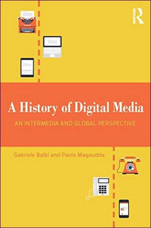 A History of Digital Media  An Intermedia and Global Perspective（Gabriele Balbi; Paolo Magaudda）（Routledge 2018）