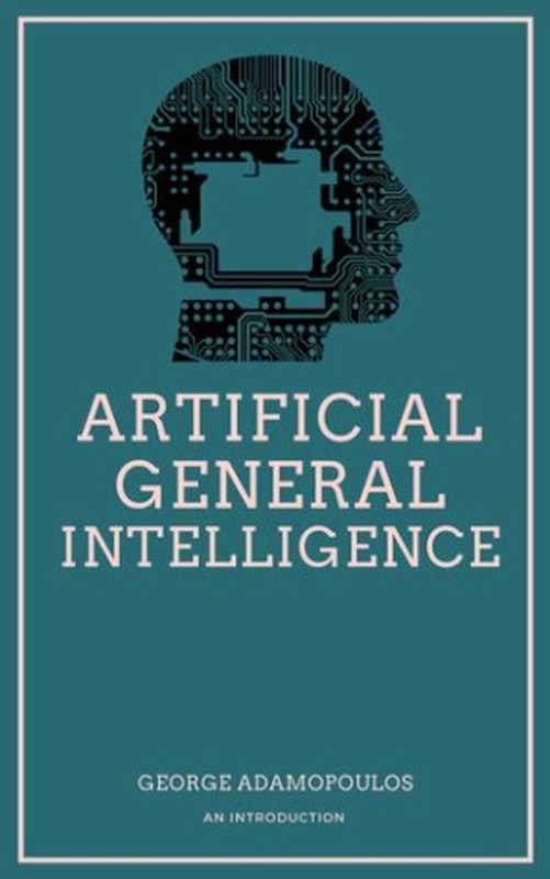 Artificial General Intelligence An Introduction(Adamopoulos George)(2021)