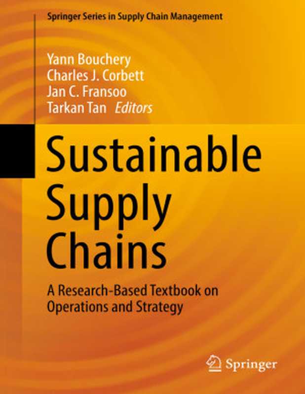 Sustainable Supply Chains A Research-Based Textbook on Operations and Strategy(Yann Bouchery Charles J. Corbett Jan C. Fransoo ...)(Springer International Publishing Cham 2017)