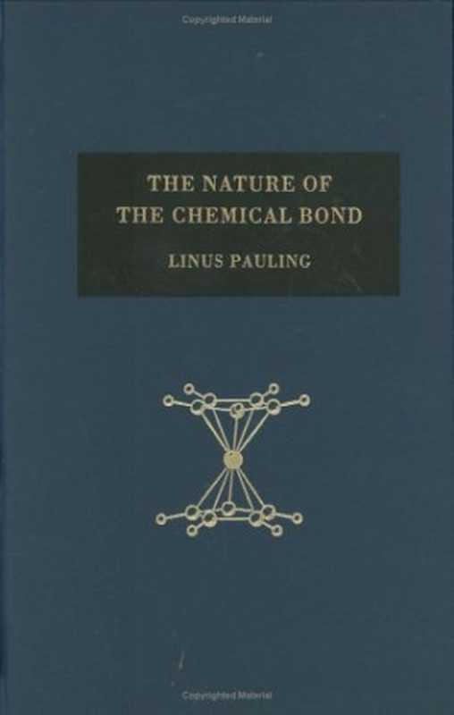 The Nature of the Chemical Bond and the Structure of Molecules and Crystals  An Introduction to Modern Structural Chemis...（Linus Pauling）（Cornell University Press 1960）