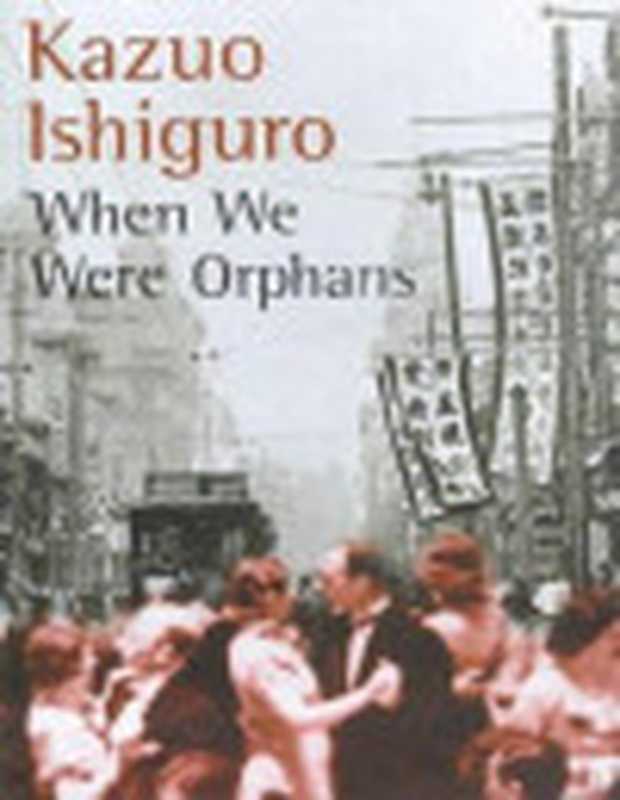 WhenWeWereOrphans（KazuoIshiguro）（Faber&Faber2000）