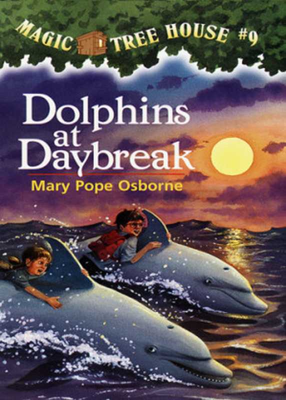 Magic Tree House #9 Dolphins at Daybreak（Mary Pope Osborne）（Random House Books for Young Readers 2010）
