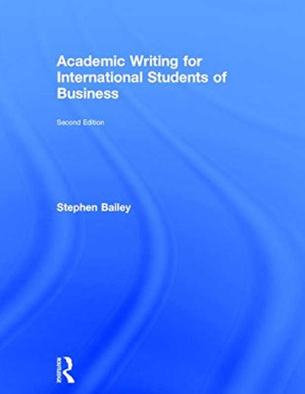 AcademicWritingforInternationalStudentsofBusiness（StephenBailey）（Routledge2015）