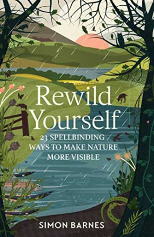 RewildYourself23SpellbindingWaystoMakeNatureMoreVisible（SimonBarnes）（Simon&SchusterUK2020）