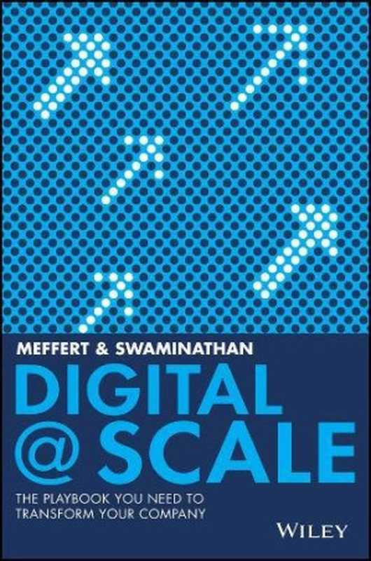 Digital @ Scale The Playbook You Need to Transform Your Company(Anand Swaminathan J rgen Meffert)(Wiley 2017)