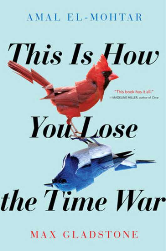 This Is How You Lose the Time War(Amal El-Mohtar; Max Gladstone)(Saga Press 2019)