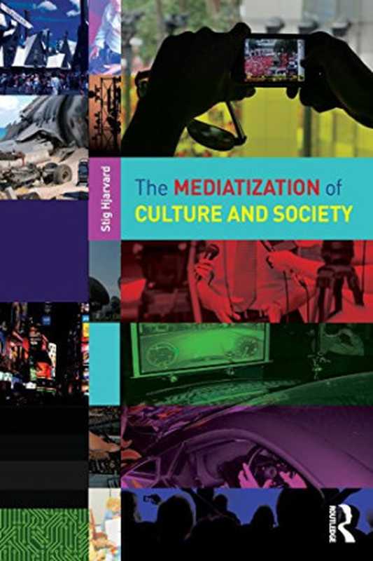 TheMediatizationofCultureandSociety（StigHjarvard）（Routledge2013）