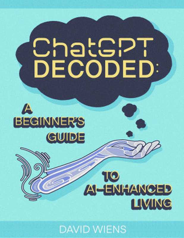 ChatGPT Decoded（David Wiens）（BookBaby 2023）