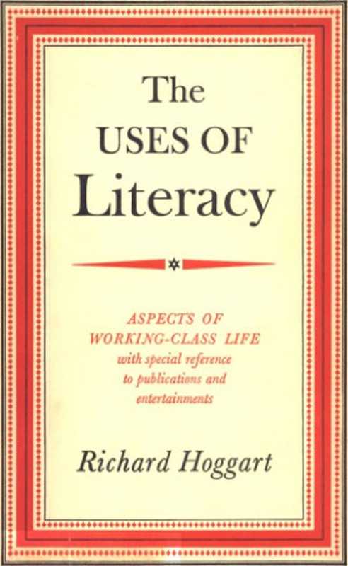 TheUsesofLiteracyAspectsofworking-classlifewithspecialreferencetopublicationsandentertainments（HOGGARTRichard）（ChattoandWindusLtd1957）
