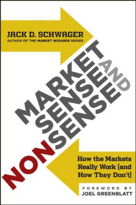 Market Sense and Nonsense  How the Markets Really Work（Jack D. Schwager  Joel Greenblatt）（Wiley 2012）