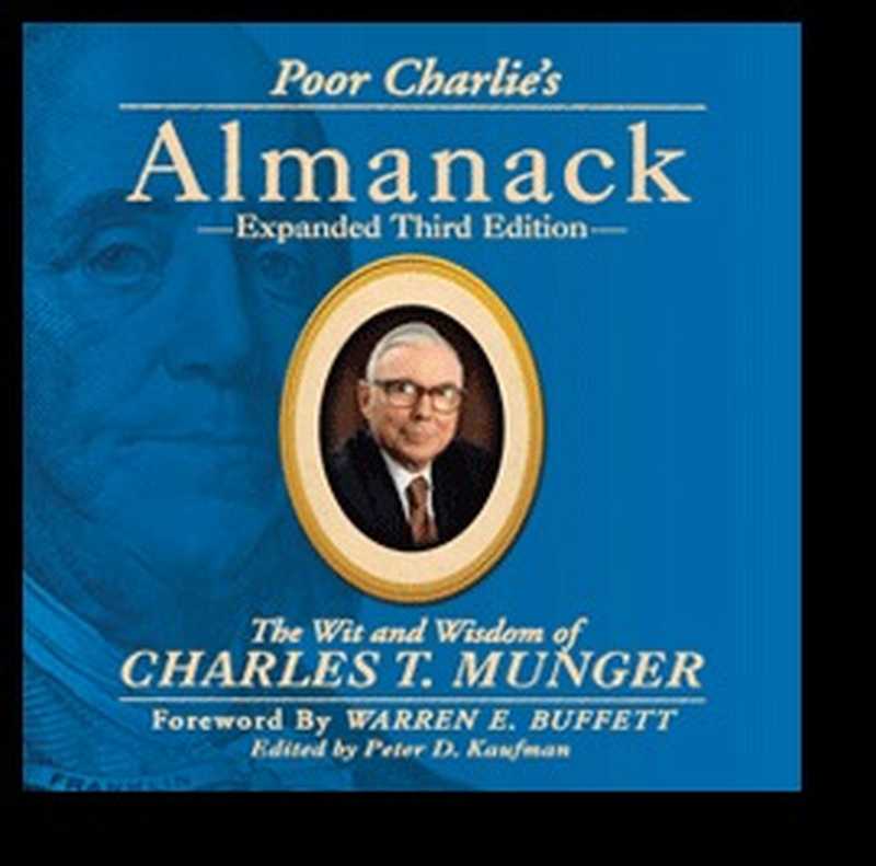 Poor Charlie’s Almanack The Wit and Wisdom of Charles T. Munger(Charles T. Munger)(Walsworth Publishing 2005)