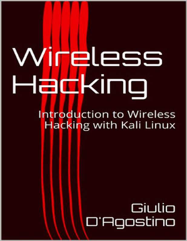 Wireless Hacking - Introduction to Wireless Hacking with Kali Linux (2017)（Giulio D