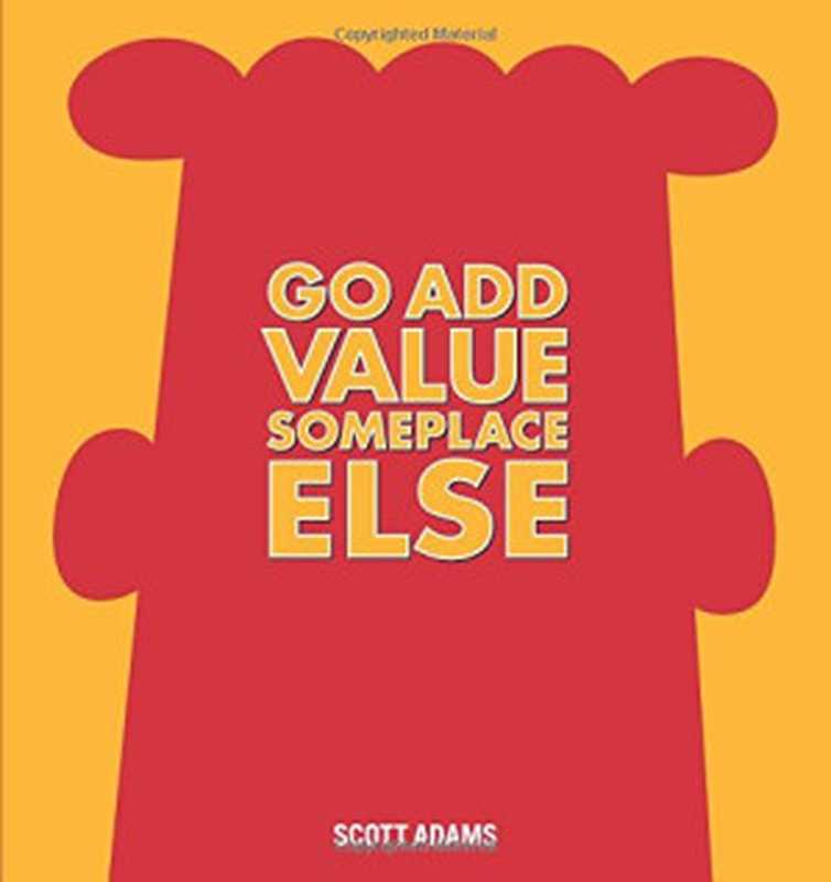 GoAddValueSomeplaceElseADilbertBook（ScottAdams）（AndrewsMcMeelPublishing2014）