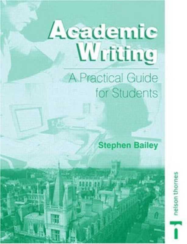 AcademicWritingAPracticalGuideforStudents-AHandbookforInternationalStudents(StephenBailey)(Routledge2004)