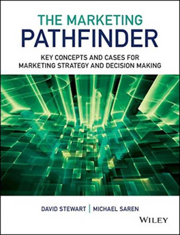 TheMarketingPathfinderKeyConceptsandCasesforMarketingStrategyandDecisionMaking(DavidStewartMichaelM.Saren)(Wiley2014)