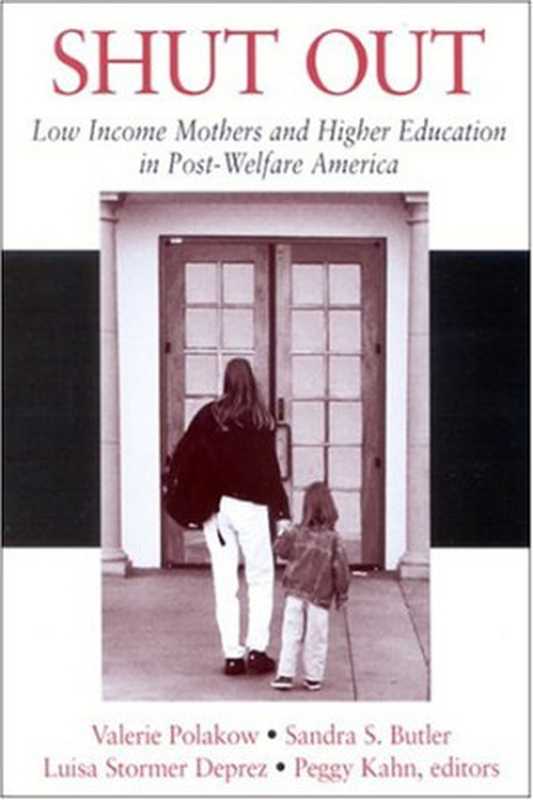 Shut Out  Low Income Mothers and Higher Education in Post-Welfare America（Valerie Polakow  Sandra S. Butler  Luisa Stormer D...）（State University of New York Press 2004）