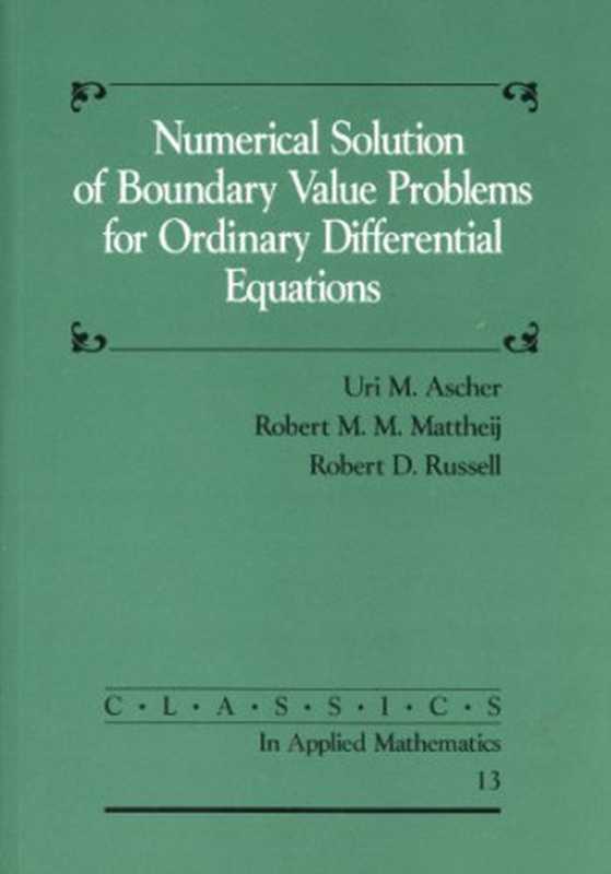 Numerical Solution of Boundary Value Problems for Ordinary Differential Equations (Classics in Applied Mathematics)（Uri M. Ascher  Robert M. M. Mattheij  Robert D. Russell）（Society for Industrial and Applied Mathematics 1987）