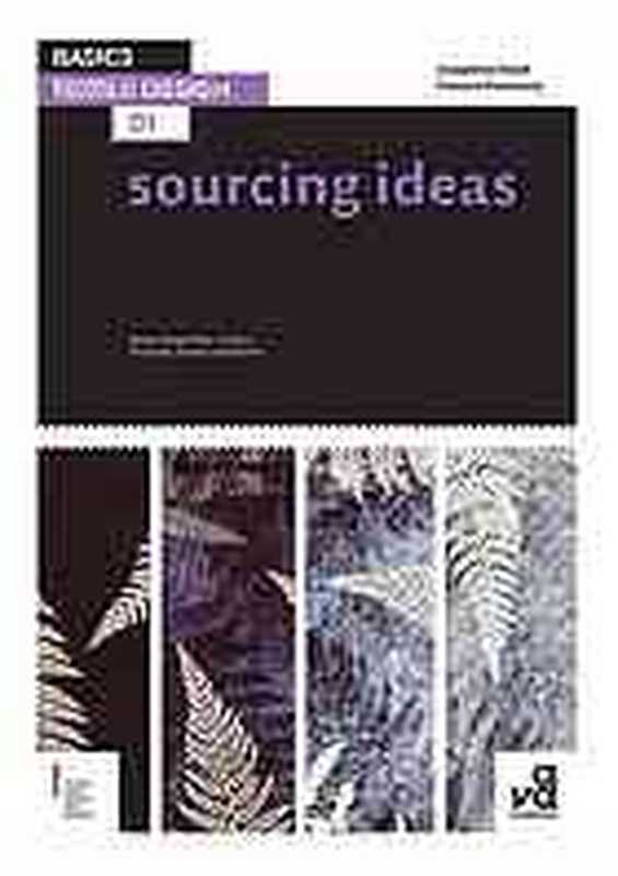 BasicsTextileDesign01SourcingIdeasresearchingcoloursurfacestructuretextureandpattern（JosephineSteedFrancesStevenson）（BloomsburyPublishing2012）