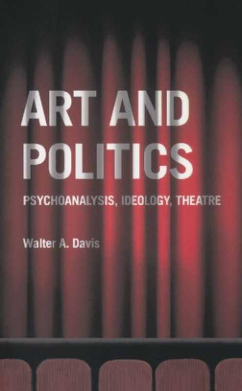 ArtandPoliticsPsychoanalysisIdeologyTheatre（WalterA.Davis）（PlutoPress2006）