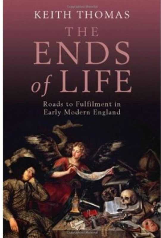 TheEndsofLifeRoadstoFulfillmentinEarlyModernEngland（KeithThomas）（OxfordUniversityPressUSA2009）