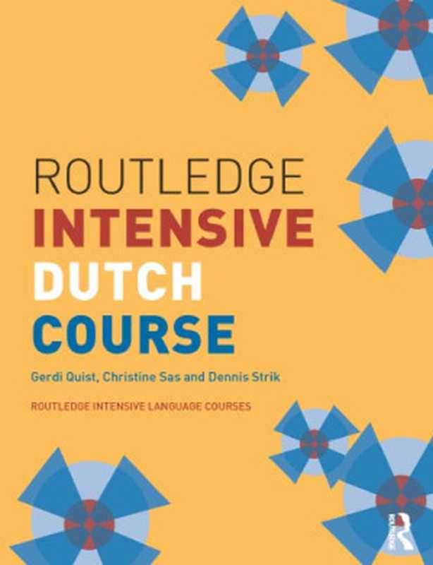 Routledge Intensive Dutch Course [ROUTLEDGE INTENSIVE LANGUAGE COURSES]（Quist  Gerdi; Sas  Christine; Strik  Dennis）（Taylor and Francis 2015）
