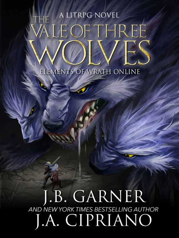 [Elements of Wrath Online 02] • The Vale of Three Wolves（Cipriano  J.A. & Garner  J.B.）（Createspace Independent Publishing Platform 2017）