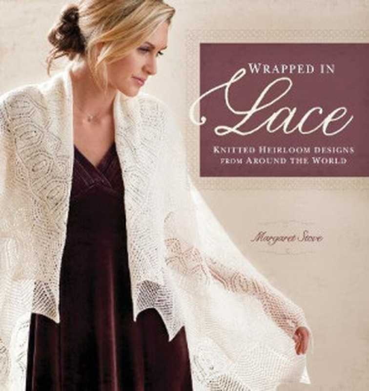 Wrappedinlaceknittedheirloomdesignsfromaroundtheworld(StoveMargaret)(InterweavePress2010)