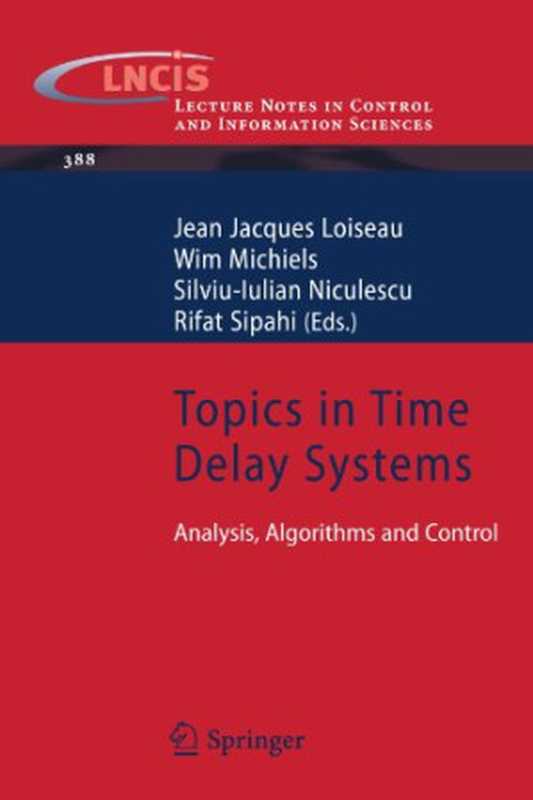 Topics in Time Delay Systems Analysis Algorithms and Control(Erik I. Verriest Wim Michiels (auth.) Jean Jacques Loiseau Wim Michiels Silviu-Iulian Niculescu Rifat Sipahi (eds.))(Springer-Verlag Berlin Heidelberg 2009)