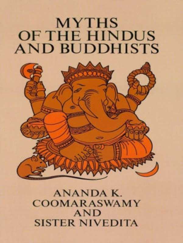 Myths of the Hindus and Buddhists（Ananda Kentish Coomaraswamy  Margaret Elizabeth No...）（Courier Corporation 1967）