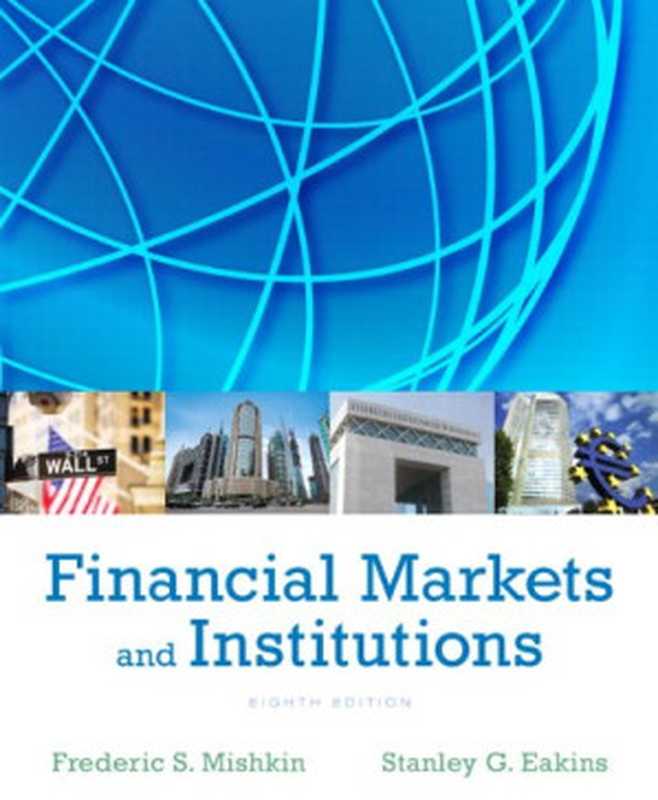 FinancialMarketsandInstitutions(8thEdition)（FredericS.MishkinStanleyEakins）（Pearson2014）