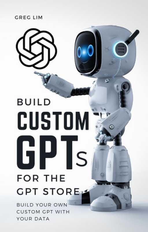 Build Custom GPTs for the GPT Store(Greg Lim)(2024)