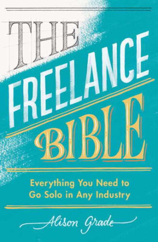 The Freelance Bible Everything You Need to Go Solo in Any Industry(Alison Grade)(Penguin Books Ltd 2019)