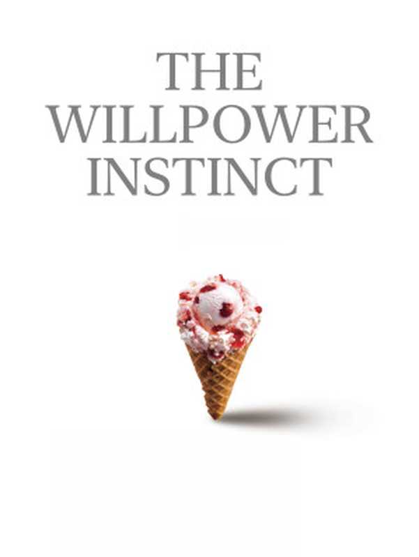 The Willpower Instinct How Self-Control Works Why It Matters and What You Can Do To Get More of It(McGonigal Kelly)(Penguin Group 2011)