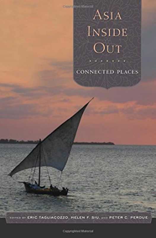 Asia Inside Out #2) - Connected Places(Eric Tagliacozzo Helen F. Siu Peter C. Perdue)(Harvard University Press 2015)