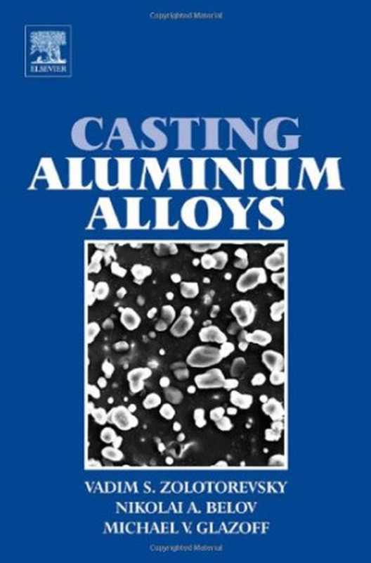 CastingAluminumAlloys（VadimSZolotorevskyNikolaiABelovMichaelVG...）（ElsevierScience2007）