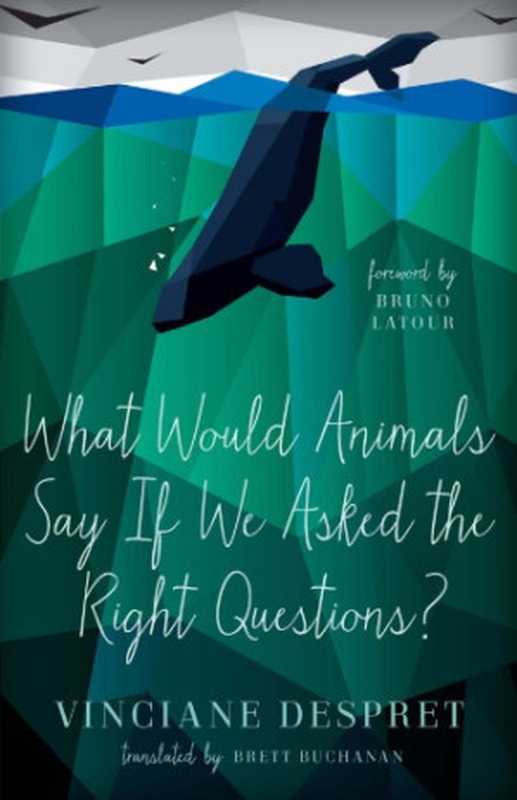 What Would Animals Say If We Asked the Right Questions （Vinciane Despret）（University of Minnesota Press 2016）