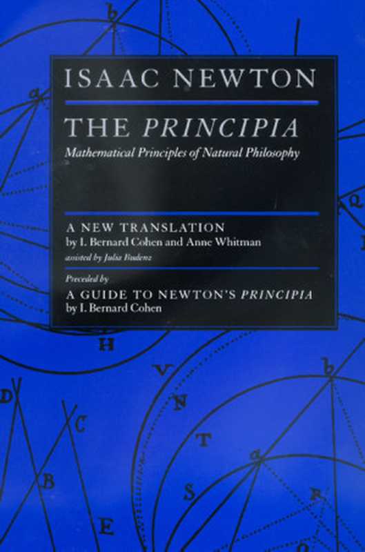 The Principia  Mathematical Principles of Natural Philosophy（Isaac Newton  I. Bernard Cohen  Anne Whitman  Juli...）（University of California Press 1999）