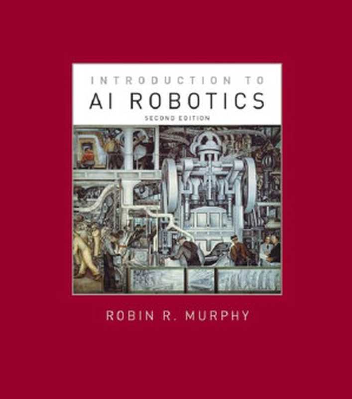 Introduction to AI Robotics (Intelligent Robotics and Autonomous Agents series)（Robin R. Murphy）（A Bradford Book 2019）