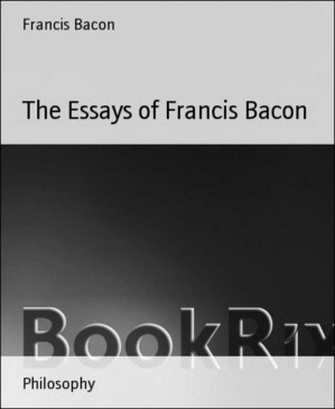 The Essays of Francis Bacon（Francis Bacon）