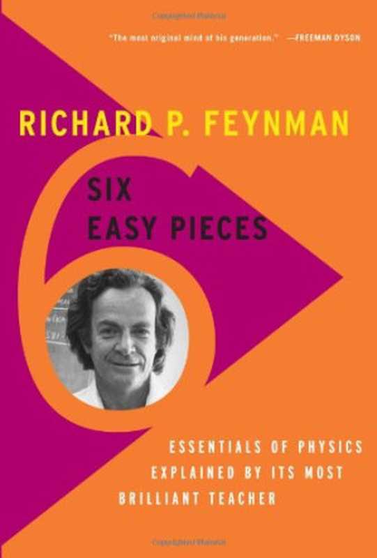 Six Easy Pieces Essentials of Physics Explained by Its Most Brilliant Teacher(Richard P. Feynman Robert B. Leighton Matthew Sa...)(Basic Books 2011)