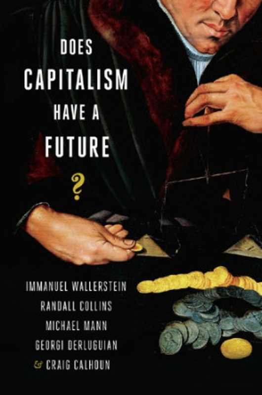 Does Capitalism Have a Future （Immanuel Wallerstein  Randall Collins  Michael Man...）（Oxford University Press 2013）