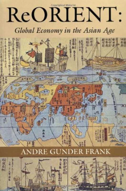 ReORIENT - Global Economy in the Asian Age(Andre Gunder Frank)(University of California Press 1998)