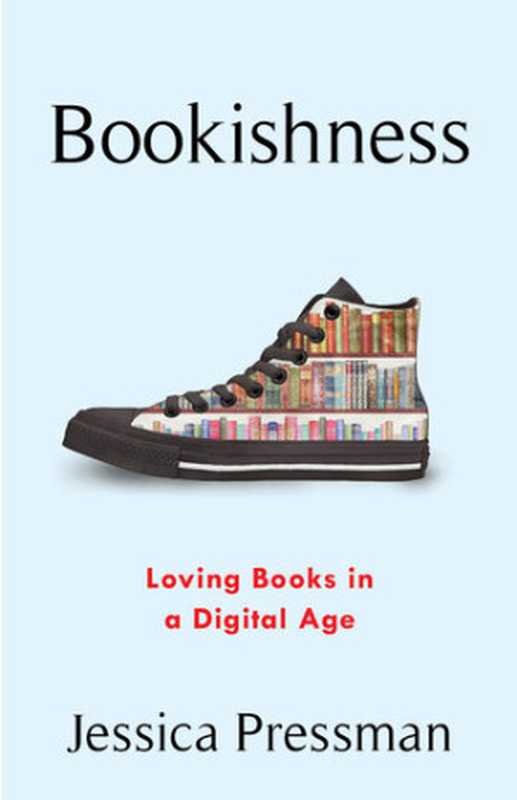 Bookishness  Loving Books in a Digital Age（Jessica Pressman）（Columbia University Press 2020）